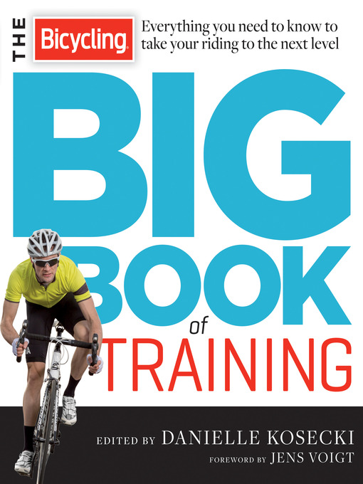 Title details for The Bicycling Big Book of Training by Danielle Kosecki - Available